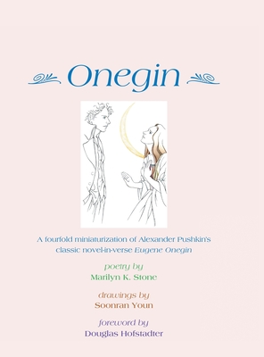 Onegin: A Fourfold Miniaturization of Alexander Pushkin's Classic Novel-In-Verse Eugene Onegin - Stone, Marilyn K, and Hofstadter, Douglas (Foreword by)