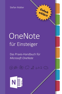 OneNote f?r Einsteiger: Praxis-Handbuch f?r Microsoft OneNote - Malter, Stefan