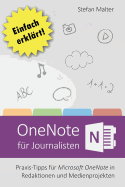 Onenote Fur Journalisten: Praxis-Tipps Fur Microsoft Onenote in Redaktionen Und Medienprojekten