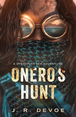 Onero's Hunt: A Dystopian Sea Adventure - Devoe, J R