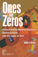 Ones and Zeros: Understanding Boolean Algebra, Digital Circuits, and the Logic of Sets