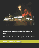 Onesimus: Memoirs of a Disciple of St. Paul: Memoirs of a Disciple of St. Paul