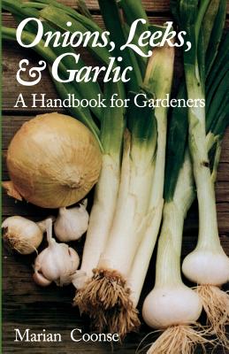 Onions, Leeks, and Garlic: A Handbook for Gardeners - Coonse, Marian