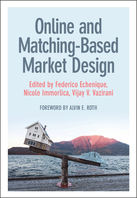 Online and Matching-Based Market Design - Echenique, Federico (Editor), and Immorlica, Nicole (Editor), and Vazirani, Vijay V. (Editor)