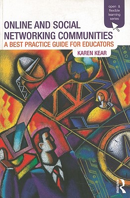 Online and Social Networking Communities: A Best Practice Guide for Educators - Kear, Karen