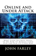 Online and Under Attack: What Every Business Needs To Do Now To Manage Cyber Risk and Win Its Cyber War