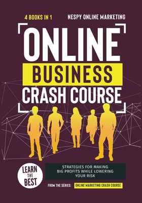 Online Business Crash Course [4 in 1]: Learn the Best Strategies for Making Big Profits While Lowering Your Risk - Online Marketing, Nespy