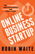 Online Business Startup: The Entrepreneur's Guide to Launching a Fast, Lean and Profitable Online Venture