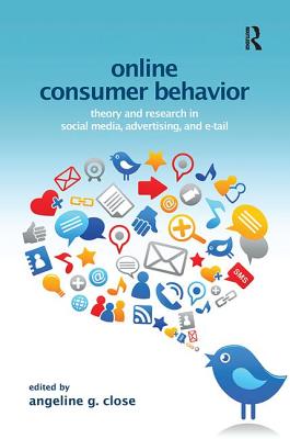 Online Consumer Behavior: Theory and Research in Social Media, Advertising and E-tail - Close Scheinbaum, Angeline (Editor)