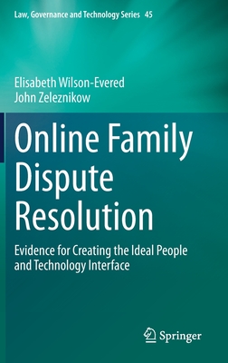 Online Family Dispute Resolution: Evidence for Creating the Ideal People and Technology Interface - Wilson-Evered, Elisabeth, and Zeleznikow, John