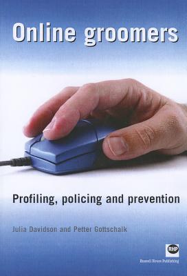 Online Groomers: Profiling, Policing and Prevention - Davidson, Julia, and Gottschalk, Petter
