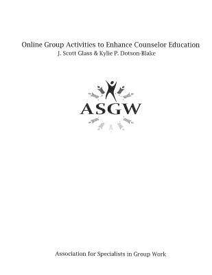 Online Group Activities to Enhance Counselor Education - Glass, J Scott, and Dotson-Blake, Kylie P