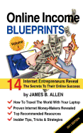 Online Income Blueprints Vol. 1: 14 Internet Entrepreneurs Reveal The Secrets To Their Online Success