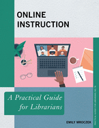 Online Instruction: A Practical Guide for Librarians