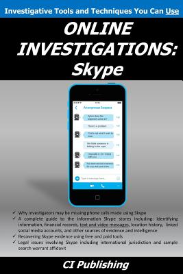 Online Investigations: Skype - Peterson, Elizabeth (Editor), and Edens, Aaron (Editor), and CI Publishing