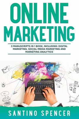 Online Marketing: 3-in-1 Guide to Master Online Advertising, Digital Marketing, Ecommerce & Internet Marketing - Spencer, Santino