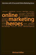 Online Marketing Heroes: Interviews with 25 Successful Online Marketing Gurus - Miller, Michael
