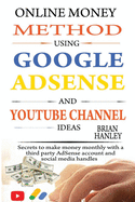 Online Money Method Using Google AdSense and YouTube Channel Ideas: Secrets to Make Money Monthly With a Third Party AdSense Account and Social Media Handles