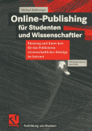 Online-Publishing F?r Studenten Und Wissenschaftler: R?stzeug Und Know-How F?r Das Publizieren Wissenschaftlicher Beitr?ge Im Internet