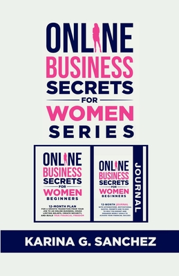 Online Secrets For Women Beginners Book Series (2 Book Series): 12-Month Book + Journal To Building Your Financial Freedom, Crushing Limiting Beliefs With Affirmations, Motivational Quotes and Weekly Goals: 12-Month Journal With Affirmations... - G Sanchez, Karina