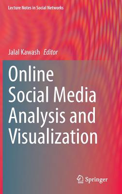 Online Social Media Analysis and Visualization - Kawash, Jalal (Editor)