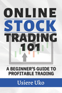 Online Stock Trading 101: A Beginner's Guide to Profitable Trading