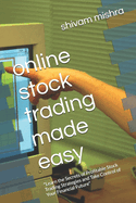 online stock trading made easy: "Learn the Secrets of Profitable Stock Trading Strategies and Take Control of Your Financial Future"