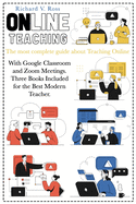 Online Teaching: The most complete guide about teaching online with Google Classroom and Zoom Meetings. Three books included for the best modern teacher.