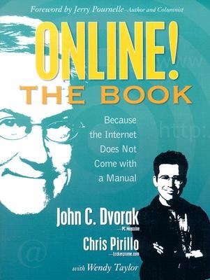 Online! The Book - Dvorak, John C, and Pirillo, Chris, and Taylor, Wendy, BSC, Msc, RN, Rm