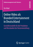 Online Video ALS Branded Entertainment in Deutschland: Gesch?ftsmodelle F?r Die Produktion Und Messbarkeit Der Nutzereinstellung
