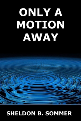 Only a Motion Away - Sommer, Sheldon B