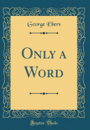 Only a Word (Classic Reprint)