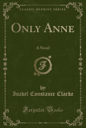 Only Anne: A Novel (Classic Reprint)