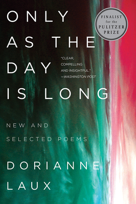 Only as the Day Is Long: New and Selected Poems - Laux, Dorianne