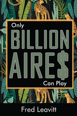 Only Billionaires Can Play - Leavitt, Fred