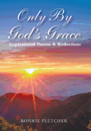 Only by God's Grace: Inspirational Poems & Reflections