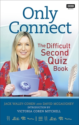 Only Connect: The Difficult Second Quiz Book - Waley-Cohen, Jack, and Mitchell, Victoria Coren (Introduction by)