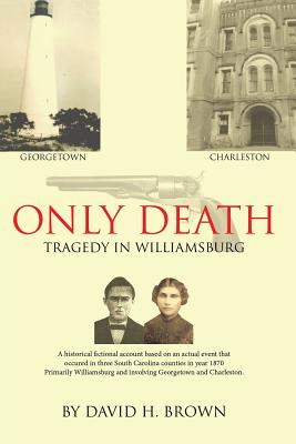 Only Death: Tragedy in Williamsburg - Brown, David H