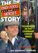 "Only Fools and Horses" Story: A Celebration of the Legendary Comedy Series - Clark, Steve, and Hopkins, Sir Anthony (Foreword by)