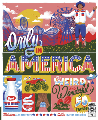 Only in America: The Weird and Wonderful 50 States - Alexander, Heather
