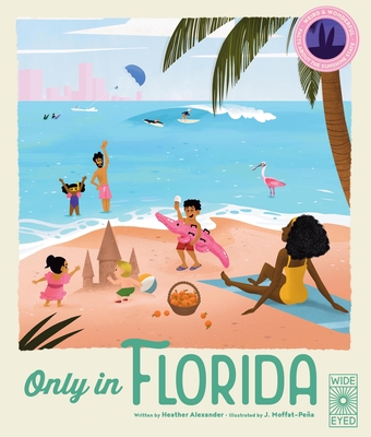 Only in Florida: Weird and Wonderful Facts about the Sunshine State - Alexander, Heather