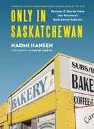 Only in Saskatchewan: Recipes & Stories from the Province's Best-Loved Eaterie
