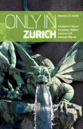 Only in Zurich: A Guide to Unique Locations, Hidden Corners & Unusual Objects