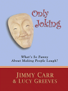 Only Joking: What's So Funny about Making People Laugh?