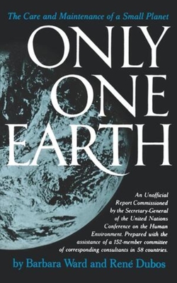 Only One Earth: The Care and Maintenance of a Small Planet - Jackson, Barbara Ward, and Dubos, Ren, and Strong, Maurice F. (Preface by)