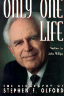 Only One Life: The Biography of Stephen F. Olford - Phillips, John, D.Min.