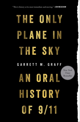 Only Plane in the Sky: An Oral History of 9/11 - Graff, Garrett M
