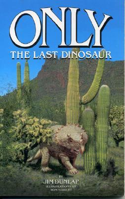 Only: The Last Dinosaur - Dunlap, Jim