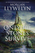 Only the Stones Survive: A Novel of the Ancient Gods and Goddesses of Irish Myth and Legend