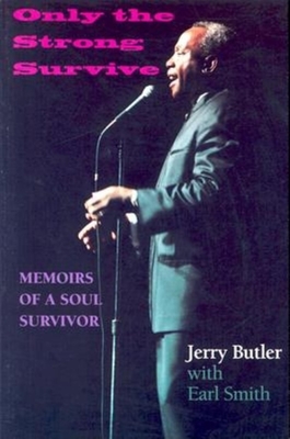 Only the Strong Survive: Memoirs of a Soul Survivor - Butler, Jerry, and Smith, Earl